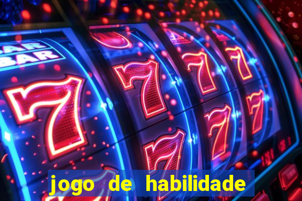 jogo de habilidade para ganhar dinheiro